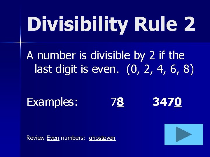 Divisibility Rule 2 A number is divisible by 2 if the last digit is