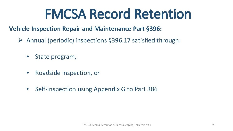 FMCSA Record Retention Vehicle Inspection Repair and Maintenance Part § 396: Ø Annual (periodic) FMCSA Record Retention Vehicle Inspection Repair and Maintenance Part § 396: Ø Annual (periodic)