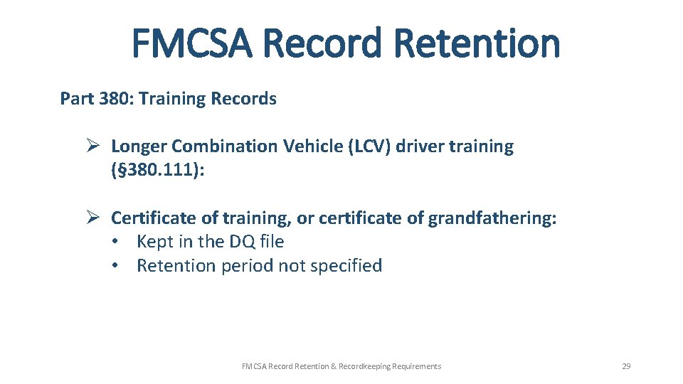 FMCSA Record Retention Part 380: Training Records Ø Longer Combination Vehicle (LCV) driver training
