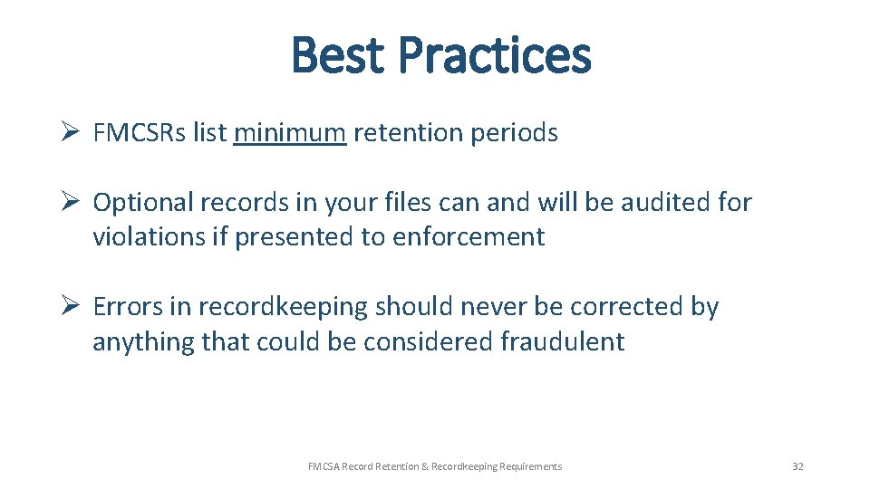 Best Practices Ø FMCSRs list minimum retention periods Ø Optional records in your files Best Practices Ø FMCSRs list minimum retention periods Ø Optional records in your files
