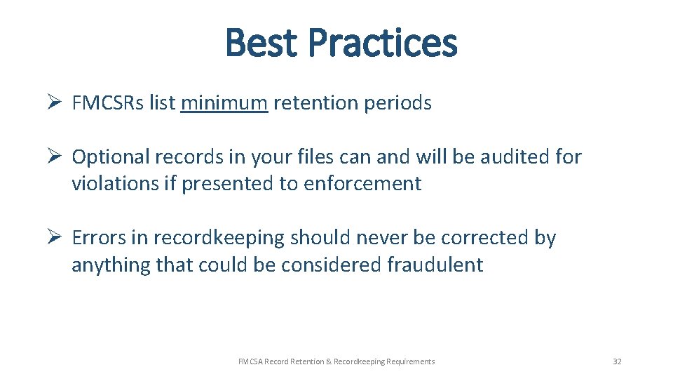 Best Practices Ø FMCSRs list minimum retention periods Ø Optional records in your files