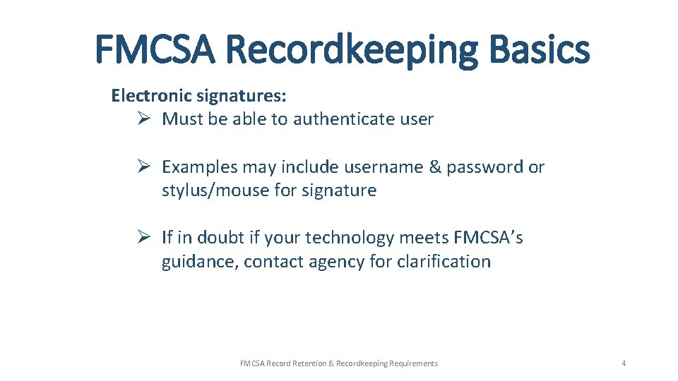 FMCSA Recordkeeping Basics Electronic signatures: Ø Must be able to authenticate user Ø Examples FMCSA Recordkeeping Basics Electronic signatures: Ø Must be able to authenticate user Ø Examples