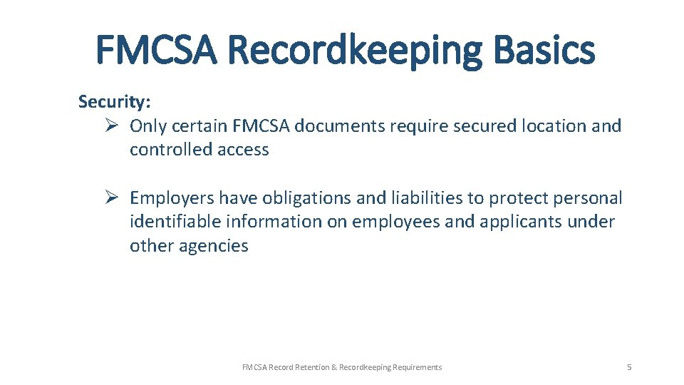 FMCSA Recordkeeping Basics Security: Ø Only certain FMCSA documents require secured location and controlled