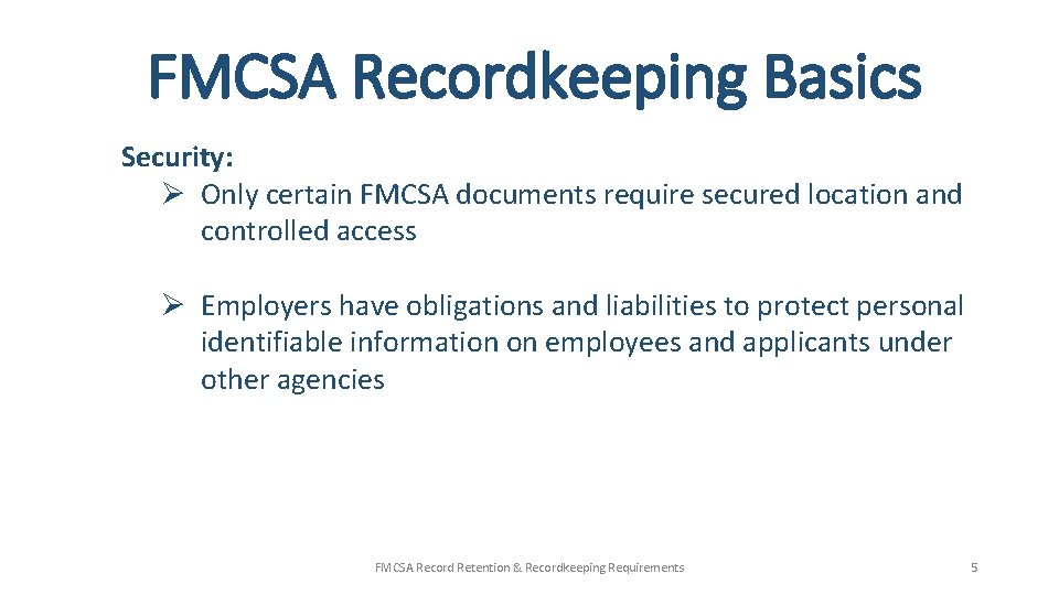 FMCSA Recordkeeping Basics Security: Ø Only certain FMCSA documents require secured location and controlled FMCSA Recordkeeping Basics Security: Ø Only certain FMCSA documents require secured location and controlled
