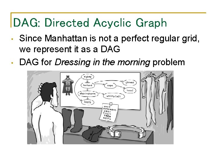 DAG: Directed Acyclic Graph • • Since Manhattan is not a perfect regular grid,