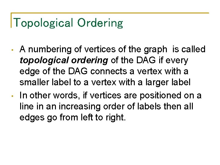 Topological Ordering • • A numbering of vertices of the graph is called topological