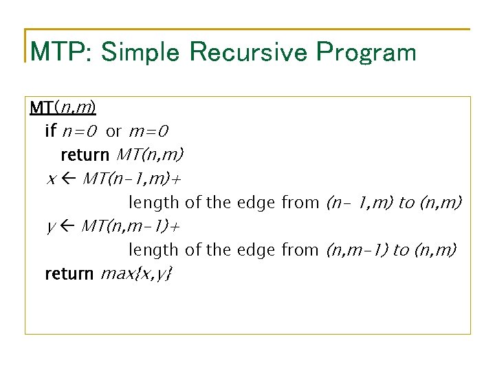 MTP: Simple Recursive Program MT(n, m) if n=0 or m=0 return MT(n, m) x