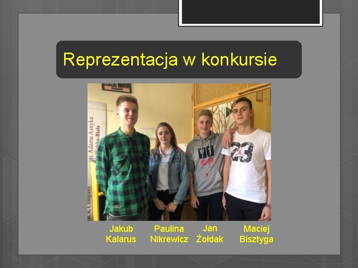 Reprezentacja w konkursie Jakub Kalarus Jan Paulina Nikrewicz Żołdak Maciej Bisztyga 