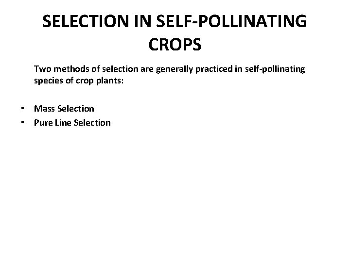 SELECTION IN SELF-POLLINATING CROPS Two methods of selection are generally practiced in self-pollinating species