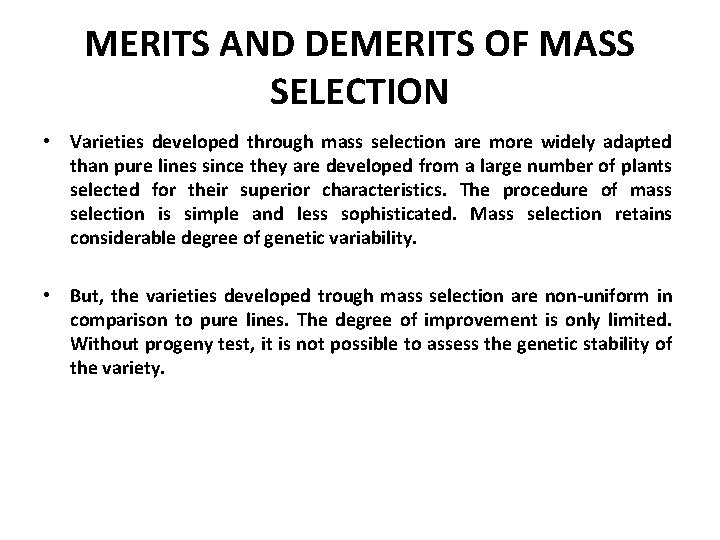 MERITS AND DEMERITS OF MASS SELECTION • Varieties developed through mass selection are more