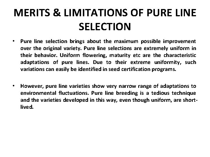 MERITS & LIMITATIONS OF PURE LINE SELECTION • Pure line selection brings about the