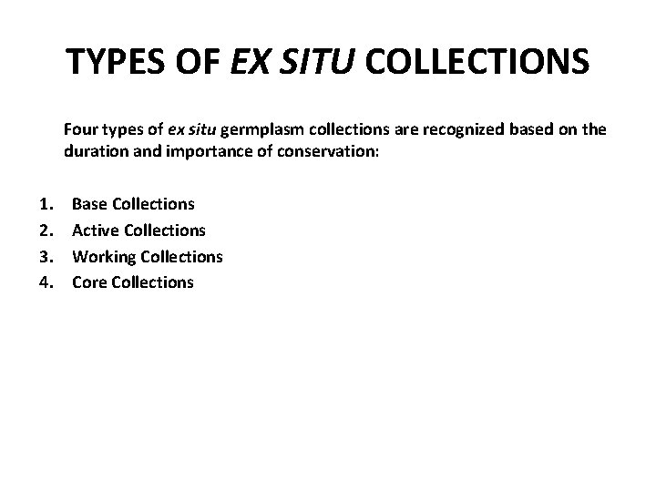 TYPES OF EX SITU COLLECTIONS Four types of ex situ germplasm collections are recognized
