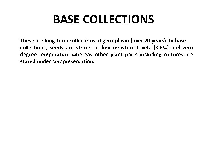 BASE COLLECTIONS These are long-term collections of germplasm (over 20 years). In base collections,