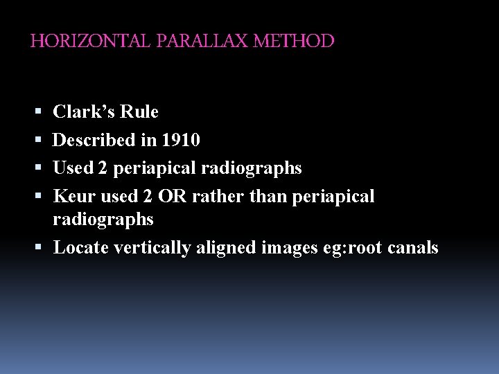 HORIZONTAL PARALLAX METHOD Clark’s Rule Described in 1910 Used 2 periapical radiographs Keur used