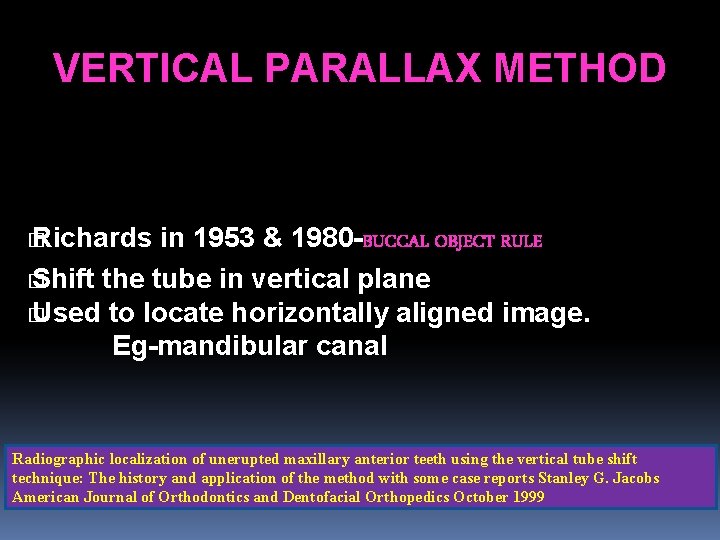 VERTICAL PARALLAX METHOD � Richards in 1953 & 1980 -BUCCAL OBJECT RULE � Shift