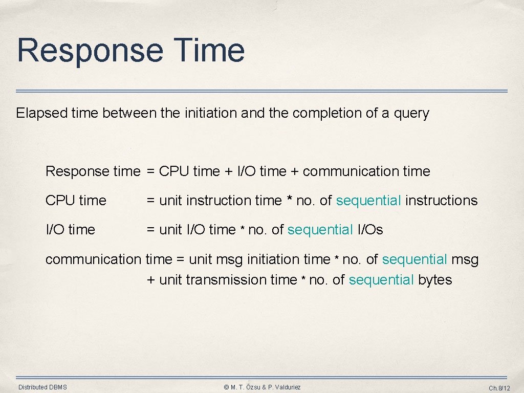 Response Time Elapsed time between the initiation and the completion of a query Response