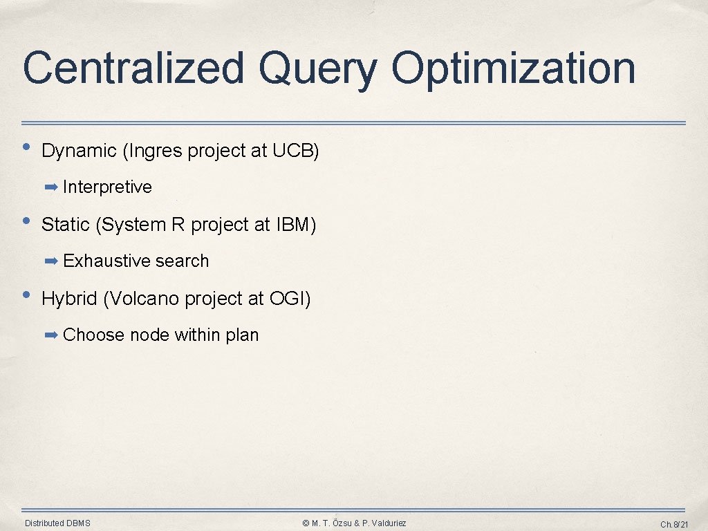 Centralized Query Optimization • Dynamic (Ingres project at UCB) ➡ Interpretive • Static (System