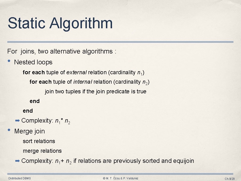 Static Algorithm For joins, two alternative algorithms : • Nested loops for each tuple
