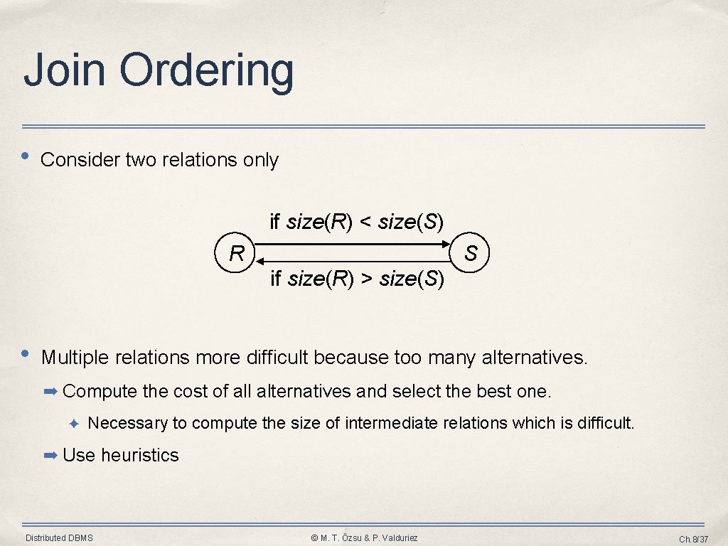 Join Ordering • Consider two relations only if size(R) < size(S) R S if