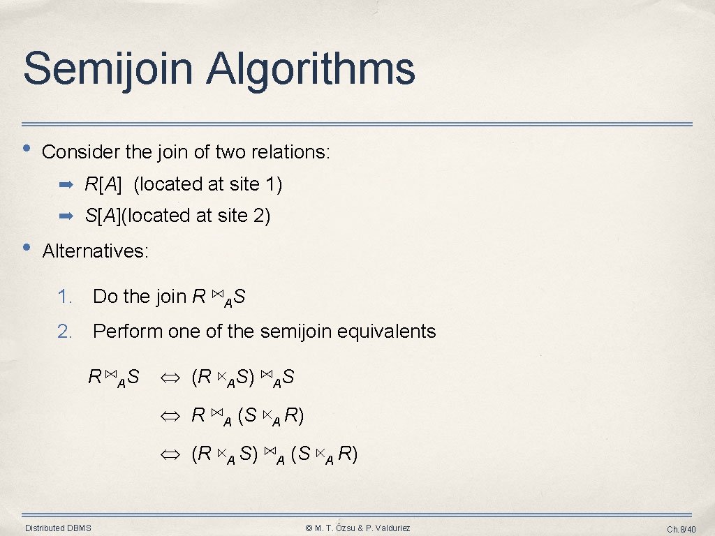 Semijoin Algorithms • Consider the join of two relations: ➡ R[A] (located at site