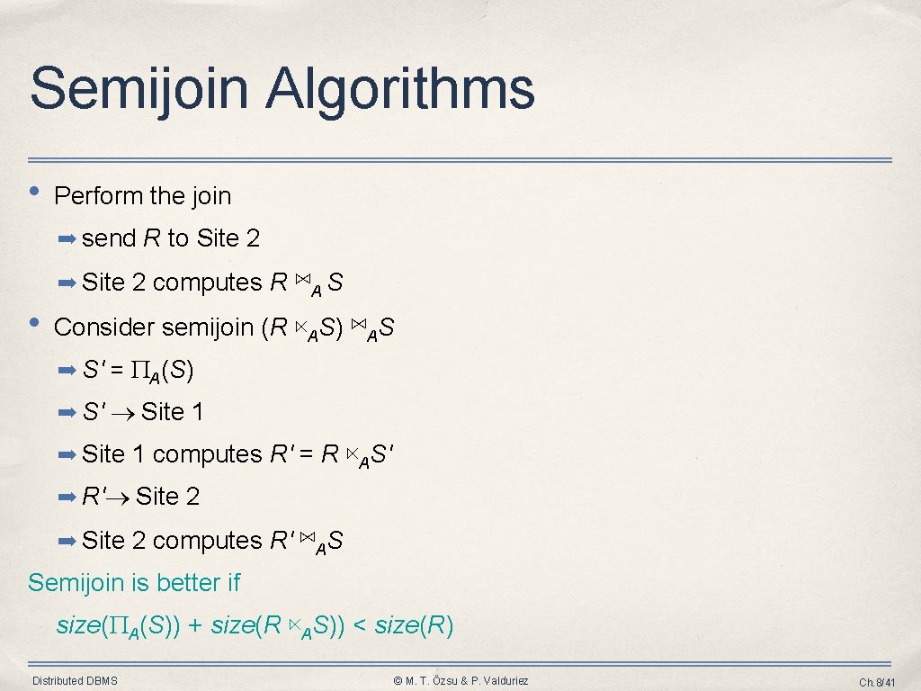 Semijoin Algorithms • Perform the join ➡ send R to Site 2 ➡ Site