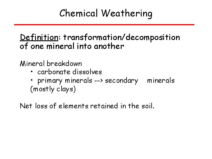 Chemical Weathering Definition: transformation/decomposition of one mineral into another Mineral breakdown • carbonate dissolves