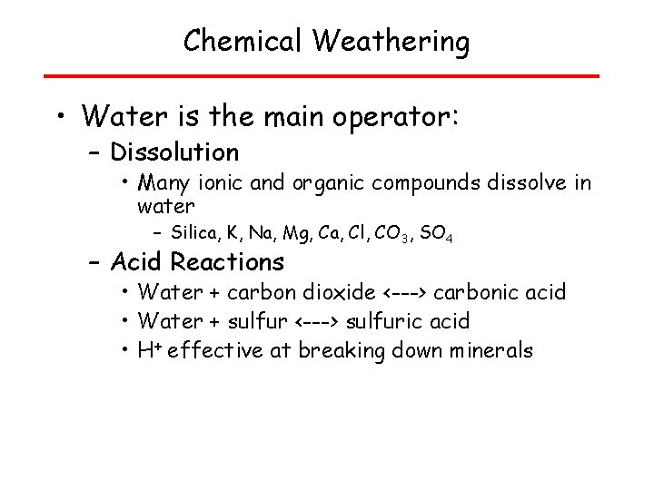 Chemical Weathering • Water is the main operator: – Dissolution • Many ionic and