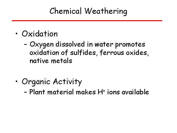 Chemical Weathering • Oxidation – Oxygen dissolved in water promotes oxidation of sulfides, ferrous