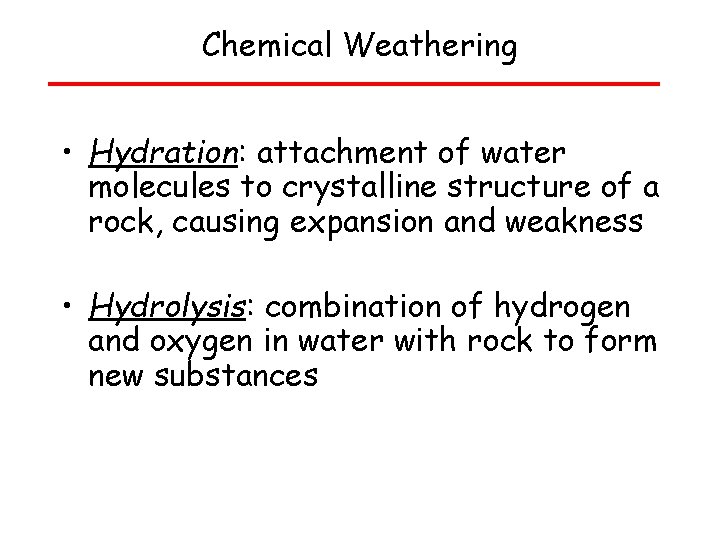 Chemical Weathering • Hydration: attachment of water molecules to crystalline structure of a rock,