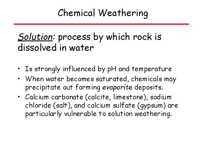 Chemical Weathering Solution: process by which rock is dissolved in water • Is strongly