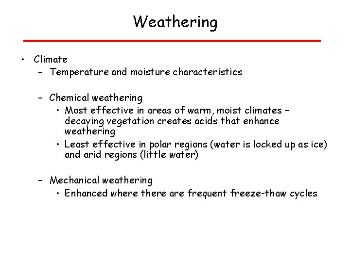Weathering Rates of weathering • Climate – Temperature and moisture characteristics – Chemical weathering
