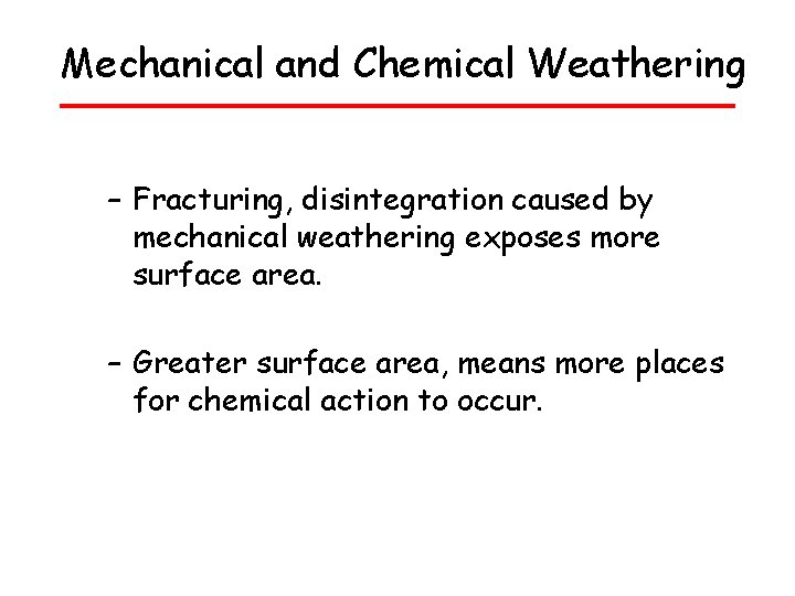 Mechanical and Chemical Weathering – Fracturing, disintegration caused by mechanical weathering exposes more surface