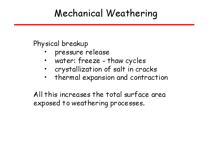 Mechanical Weathering Physical breakup • pressure release • water: freeze - thaw cycles •