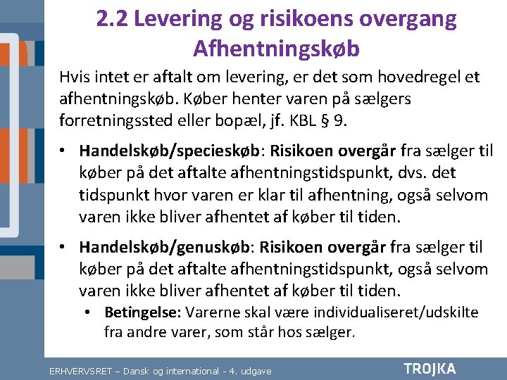 2. 2 Levering og risikoens overgang Afhentningskøb Hvis intet er aftalt om levering, er