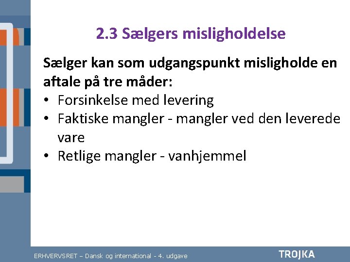 2. 3 Sælgers misligholdelse Sælger kan som udgangspunkt misligholde en aftale på tre måder: