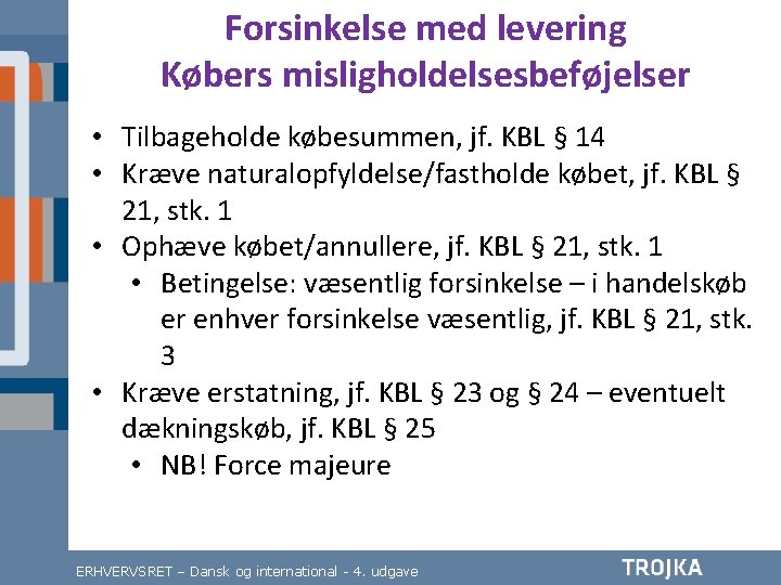 Forsinkelse med levering Købers misligholdelsesbeføjelser • Tilbageholde købesummen, jf. KBL § 14 • Kræve