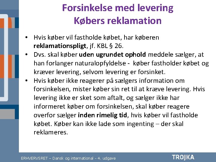 Forsinkelse med levering Købers reklamation • Hvis køber vil fastholde købet, har køberen reklamationspligt,