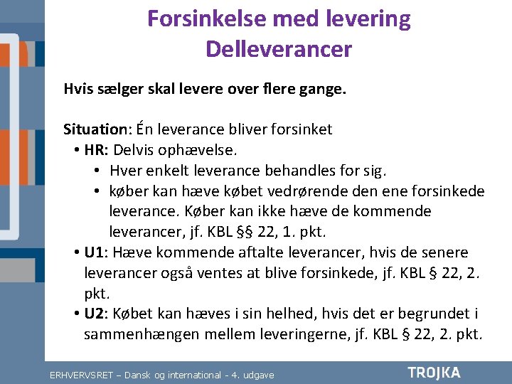 Forsinkelse med levering Delleverancer Hvis sælger skal levere over flere gange. Situation: Én leverance