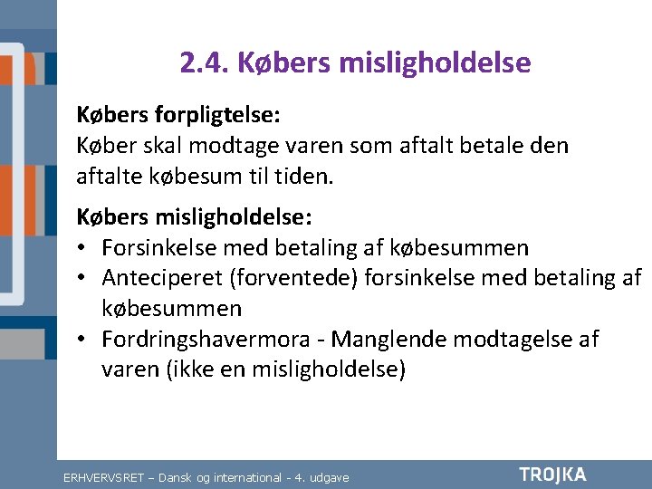 2. 4. Købers misligholdelse Købers forpligtelse: Køber skal modtage varen som aftalt betale den