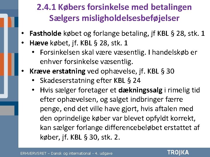 2. 4. 1 Købers forsinkelse med betalingen Sælgers misligholdelsesbeføjelser • Fastholde købet og forlange