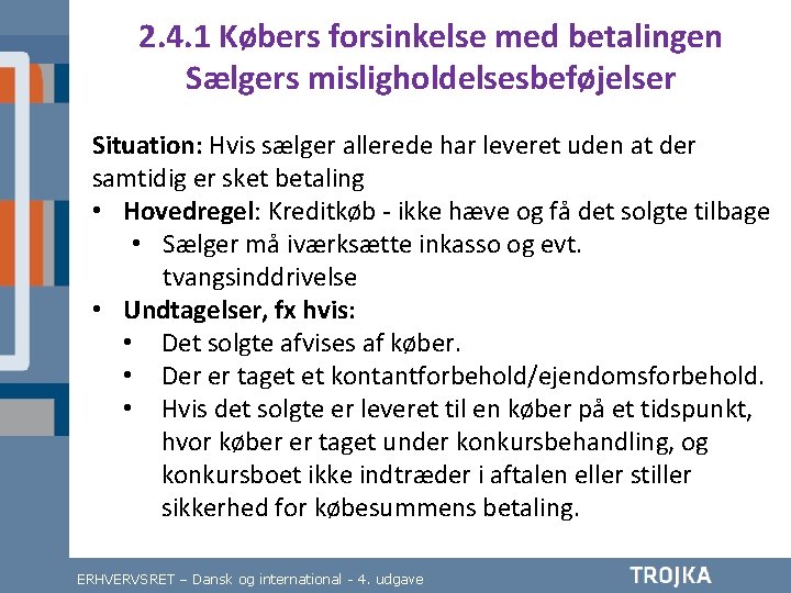 2. 4. 1 Købers forsinkelse med betalingen Sælgers misligholdelsesbeføjelser Situation: Hvis sælger allerede har