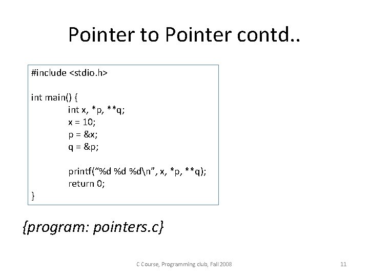 Pointer to Pointer contd. . #include <stdio. h> int main() { int x, *p, Pointer to Pointer contd. . #include <stdio. h> int main() { int x, *p,