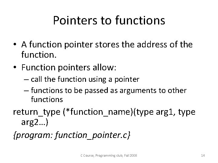Pointers to functions • A function pointer stores the address of the function. • Pointers to functions • A function pointer stores the address of the function. •