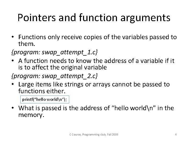 Pointers and function arguments • Functions only receive copies of the variables passed to Pointers and function arguments • Functions only receive copies of the variables passed to