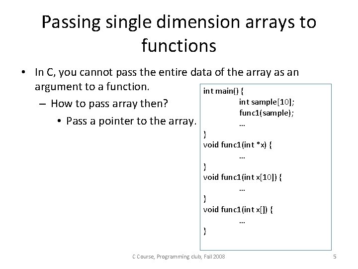 Passingle dimension arrays to functions • In C, you cannot pass the entire data Passingle dimension arrays to functions • In C, you cannot pass the entire data