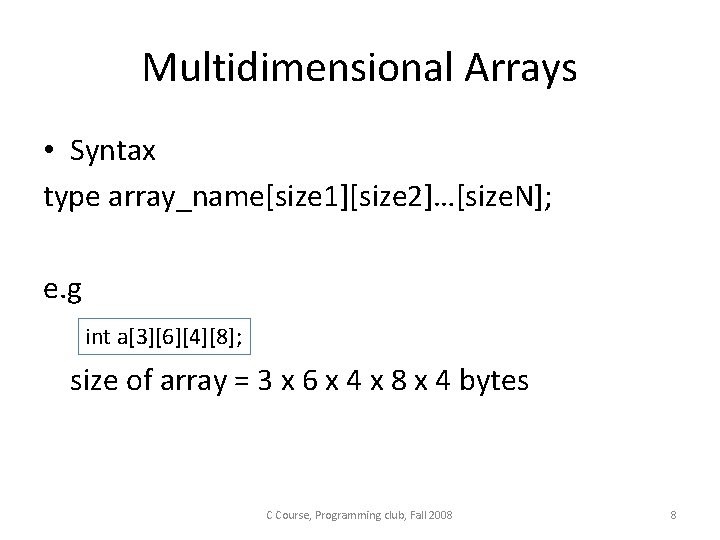 Multidimensional Arrays • Syntax type array_name[size 1][size 2]…[size. N]; e. g int a[3][6][4][8]; size