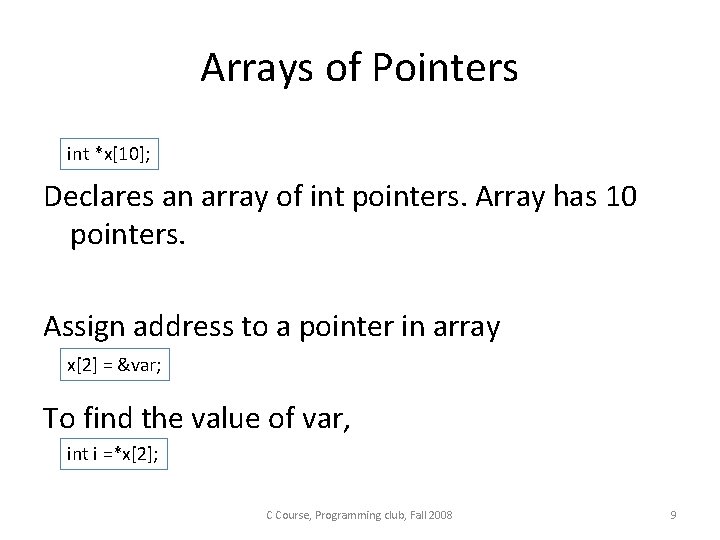 Arrays of Pointers int *x[10]; Declares an array of int pointers. Array has 10