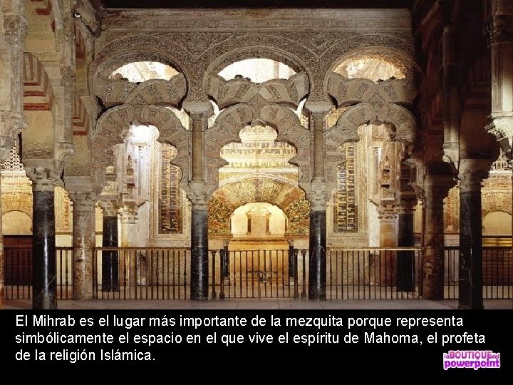 El Mihrab es el lugar más importante de la mezquita porque representa simbólicamente el