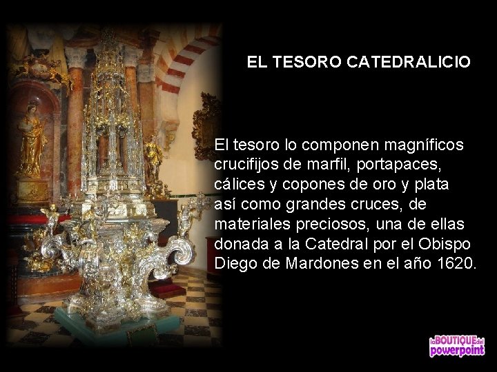 EL TESORO CATEDRALICIO El tesoro lo componen magníficos crucifijos de marfil, portapaces, cálices y
