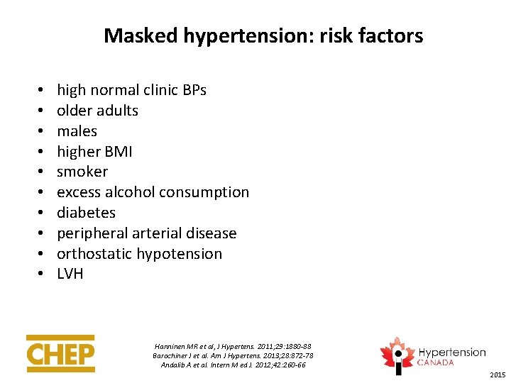 Masked hypertension: risk factors • • • high normal clinic BPs older adults males